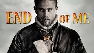 King Arthur - End of me