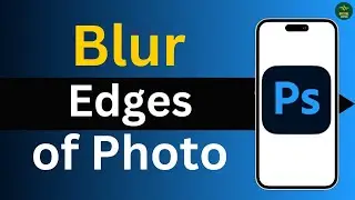 How to Blur Edges of photo using photoshop tools ?