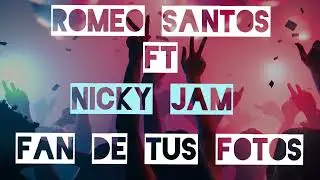 Fan de Tus Fotos - nicky Jam ft Romeo Santos (letra official)