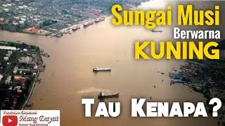 Mengapa Air sungai musi berwarna kuning ? yang 50 tahun lalu masih mengalir air bening