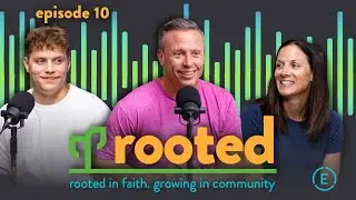 Rooted Podcast: Episode 10
