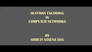 HUFFMAN ENCODING || COMPUTER NETWORKS