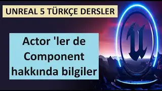 Himmet ile Unreal Bölüm 18 - Actorlerde Component hakkında bilgi ve güzel bir örnek
