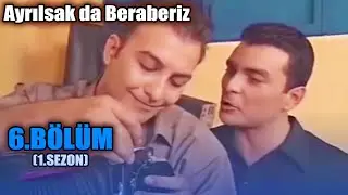 Ayrılsak da Beraberiz 6. Bölüm - 1. Sezon