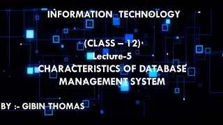 IT-CLASS-12-CHARACTERISTICS OF DBMS -lecture-5-By-GIBIN THOMAS
