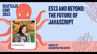 ES13 and Beyond: The Future of JavaScript | Christina Zhu | SeattleJS Conf 2023