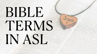 Bible terms in ASL part 4
