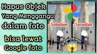 Cara Menghilangkan Objek yang Menggangu di Foto Lewat Google Foto || MONLIS TRIK