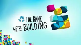 The Bank We're Building