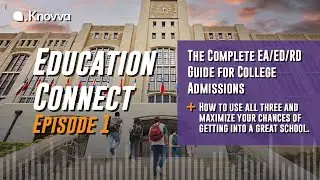 Education Connect Podcast: Understanding EA/ED/RD Admissions Deadlines