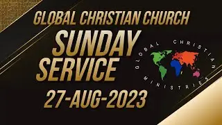 Sunday Serivce 27-08-2023 - Global Chrisitan Church