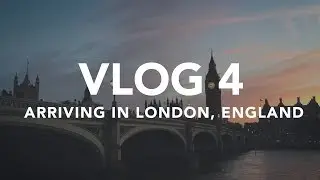 ARRIVING IN LONDON ENGLAND - VLOG 4