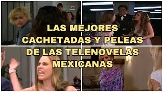LAS MEJORES CACHETADAS Y PELEAS DE LAS TELENOVELAS MEXICANAS