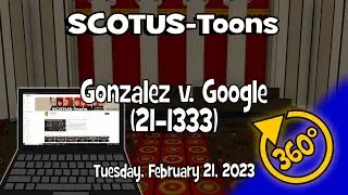 360° VR: Gonzalez v. Google | SCOTUS-Toons (2023-02-21)