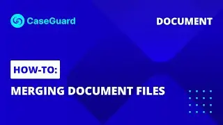 How to Merge Multiple Documents (PDFs) into one | CaseGuard Studio