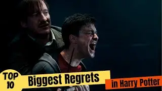 TOP 10 Biggest Regrets in Harry Potter
