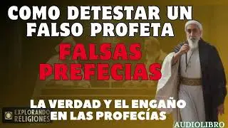 Cómo reconocer a los profetas verdaderos y a los falsos profetas: Un estudio bíblico e histórico