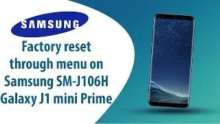 How to Factory Reset through menu on Samsung Galaxy J1 mini Prime SM-J106H?
