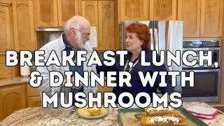 Breakfast, Lunch, & Dinner with Mushrooms
