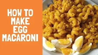 HOW TO: MAKE MACARONI & EGG/ AFRICAN DISH / MAC-EGG RECIPE / NIGERIAN DISHES