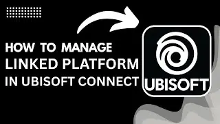 How to Manage Linked Platforms in Ubisoft Connect