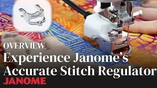 Experience Janome's Accurate Stitch Regulator