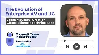 The Evolution of Enterprise AV and UC with Jason Moulden, Crestron