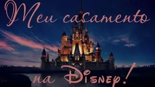 Meu casamento na Disney!