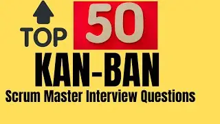 TOP 50 KANBAN AGILE SCRUM MASTER  INTERVIEW QUESTIONS AND ANSWERS