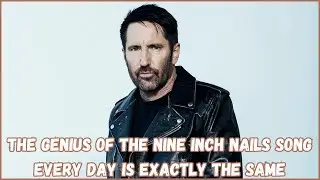 The genius of the Nine Inch Nails song Every Day Is Exactly The Same
