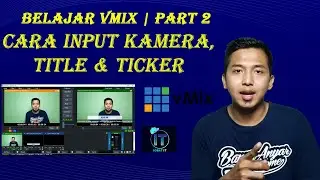 BELAJAR VMIX | PART 2 | CARA INPUT KAMERA, TITLE & TICKER