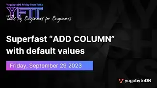 Superfast “ADD COLUMN” with default values | YugabyteDB Friday Tech Talk | Episode 82
