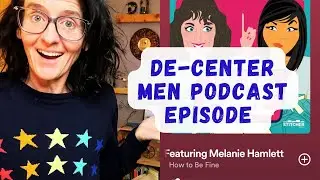 De-centering men IN a relationship- podcast edition
