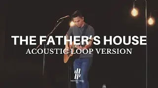 The Father's House | Acoustic Loop Version