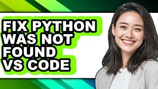How to Fix Python Was Not Found Vs Code - Which Is Better?