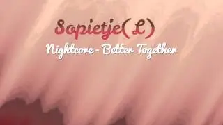 Nightcore - Better Together