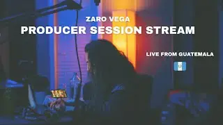 Live from Guatemala | Producer session livestream | Zaro Vega