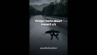 things I used to hate about myself 💔🥀 #aesthetic #viral