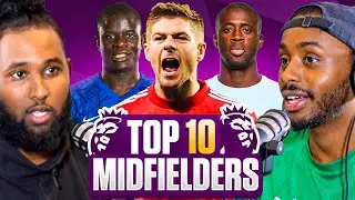 DEBATE: Our TOP 10 ALL TIME Premier League MIDFIELDERS!