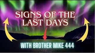 Signs of the LAST DAYS  -Northern Lights ! with Brother Mike 444