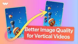 Filming Vertical Videos | How to Maximize Image Quality?