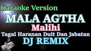 Malihi Dayak - Mala Agatha (Karaoke) DJ | Tagal Haranan Duit Dan jabatan Karaoke Dj Remix