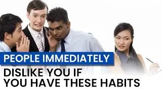 People immediately dislike you if you have these habits - MUST AVOID HABITS!!! 🤢