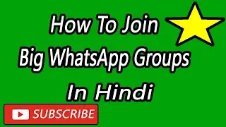 How To Join Big WhatsApp Groups In Hindi 2017 In 2 Minutes [WhatsApp TRICK]