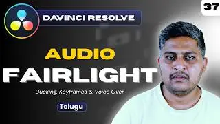 Audio Ducking, Keyframes & Fairlight - DaVinci Resolve Telugu Tutorial | Class 37
