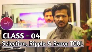 Selection, Ripple & Razor Tool Use - Premiere Pro CC - CLASS 04 - Urdu /Hindi