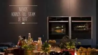 Nuevos hornos NEFF con FullSteam: hornea, gratina, cocina al vapor... todo en 1