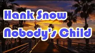 Hank Snow   Nobody's Child   +   lyrics