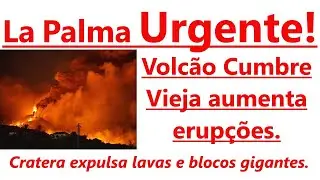 🌋LA PALMA URGENTE! VULCÃO CUMBRE VIEJA AUMENTA ERUPÇÕES.  CRATERA EXPULSA LAVAS E BLOCOS GIGANTES.