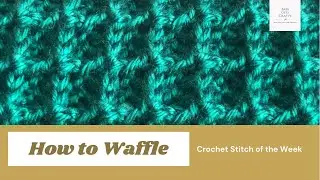 Waffle Stitch - Crochet Stitch of the Week